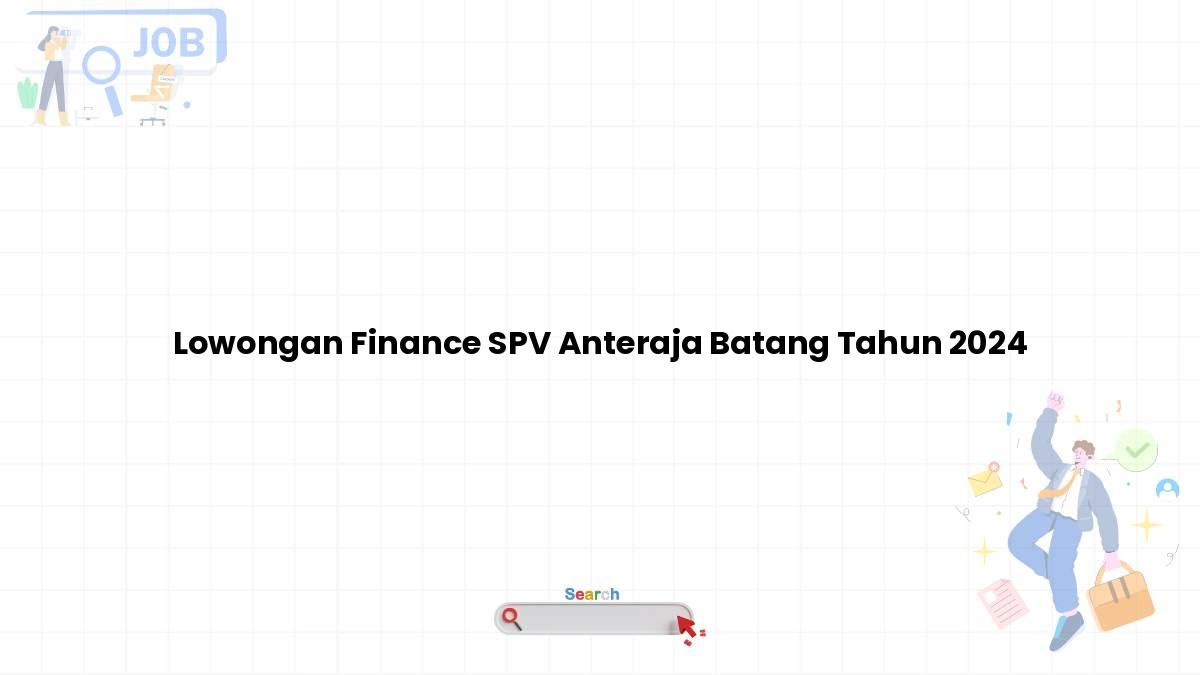 Lowongan Finance SPV Anteraja Batang Tahun 2024