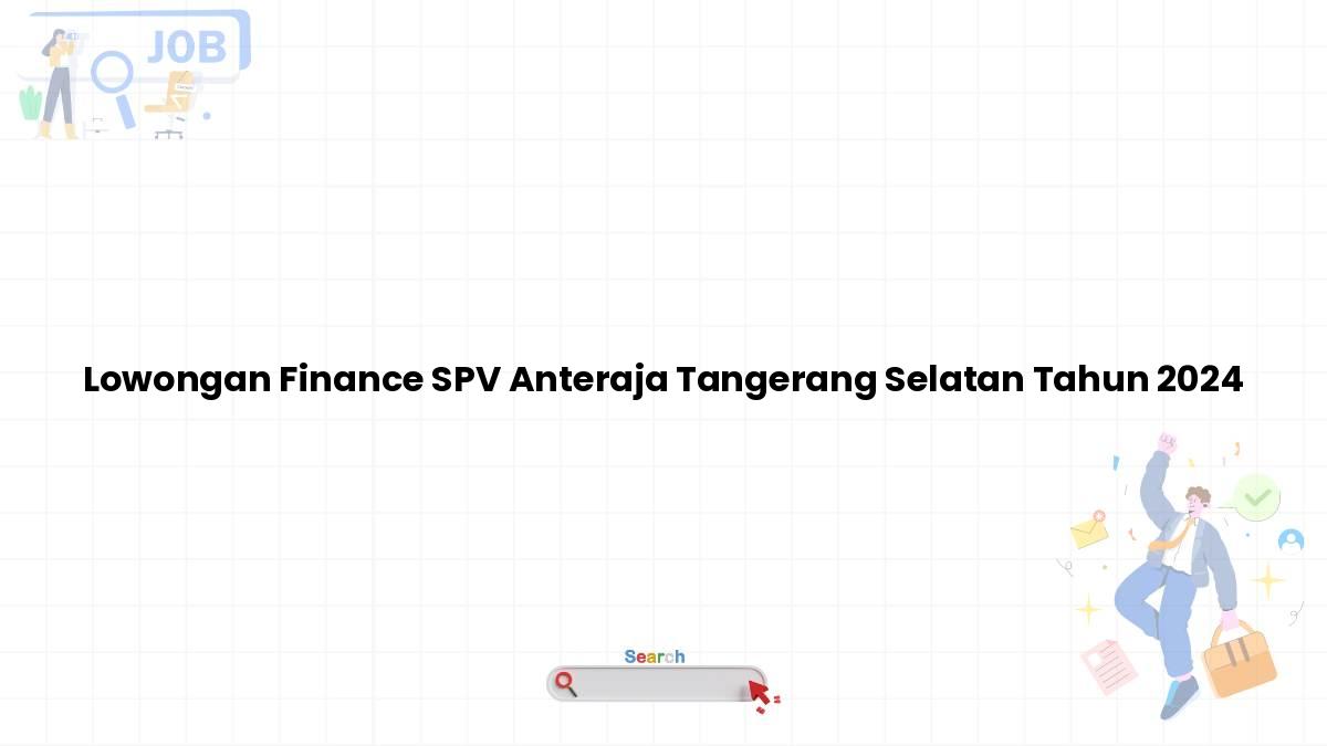 Lowongan Finance SPV Anteraja Tangerang Selatan Tahun 2024