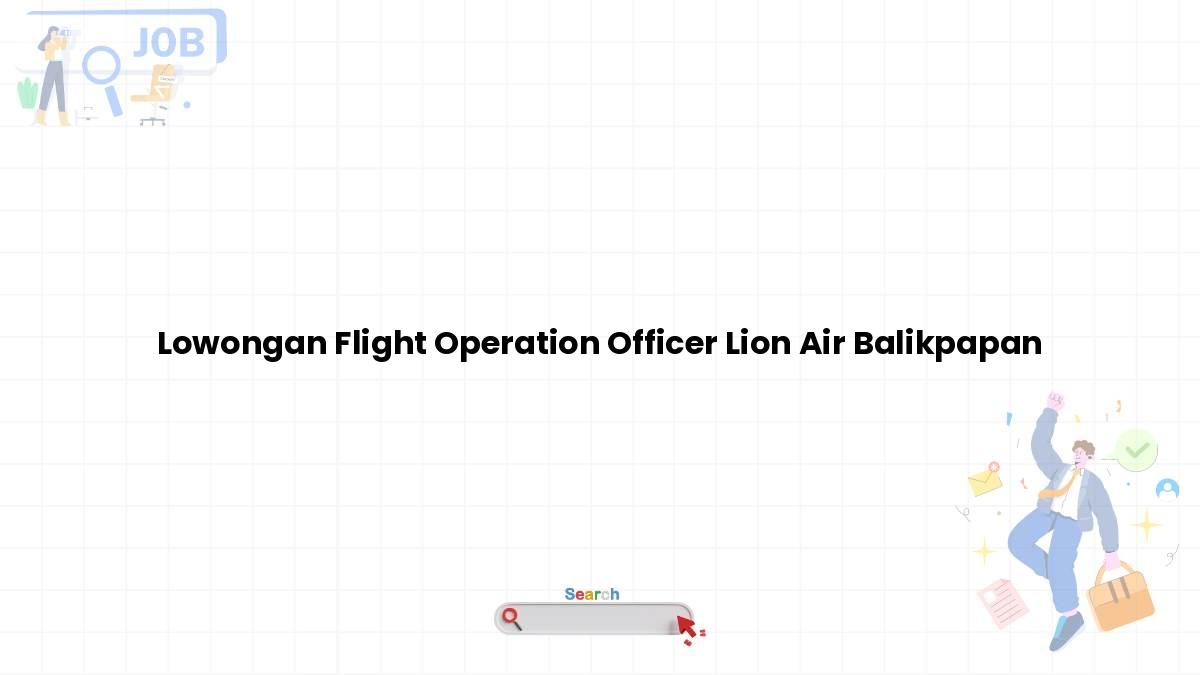 Lowongan Flight Operation Officer Lion Air Balikpapan