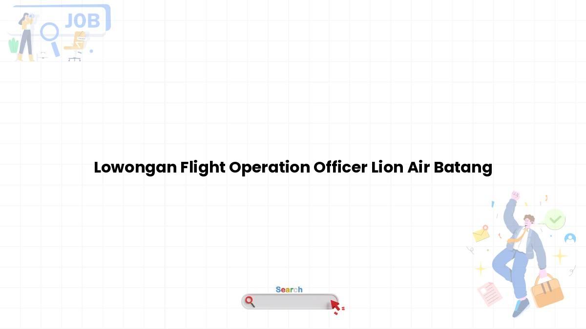 Lowongan Flight Operation Officer Lion Air Batang