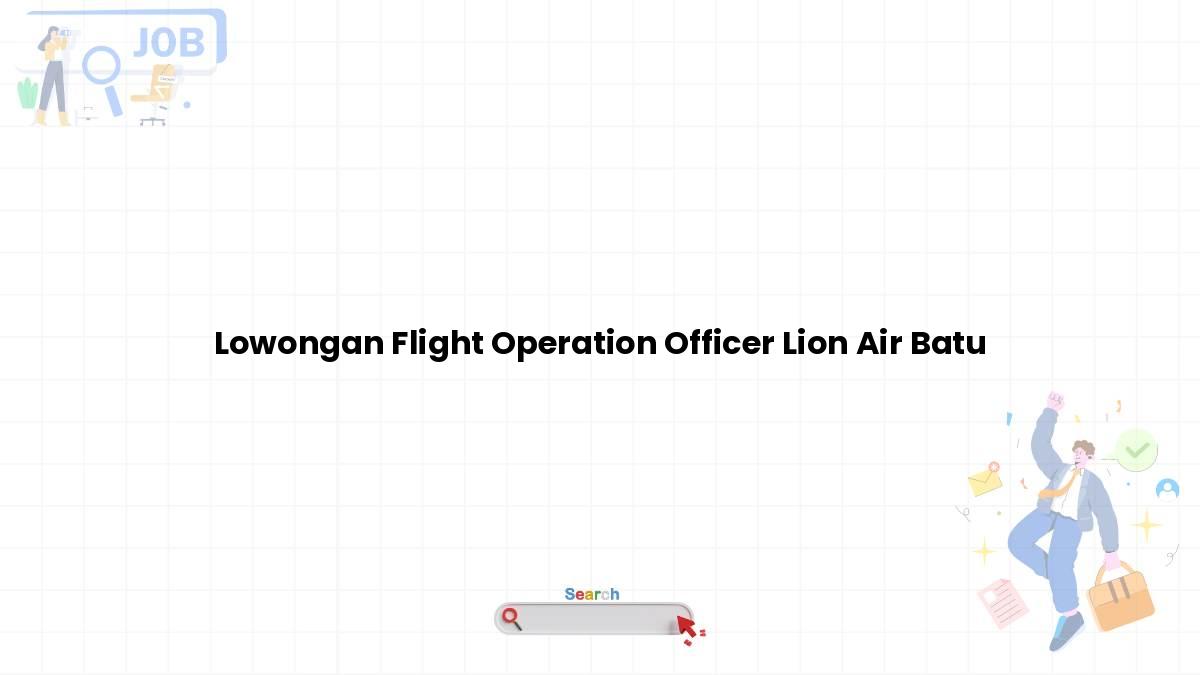 Lowongan Flight Operation Officer Lion Air Batu