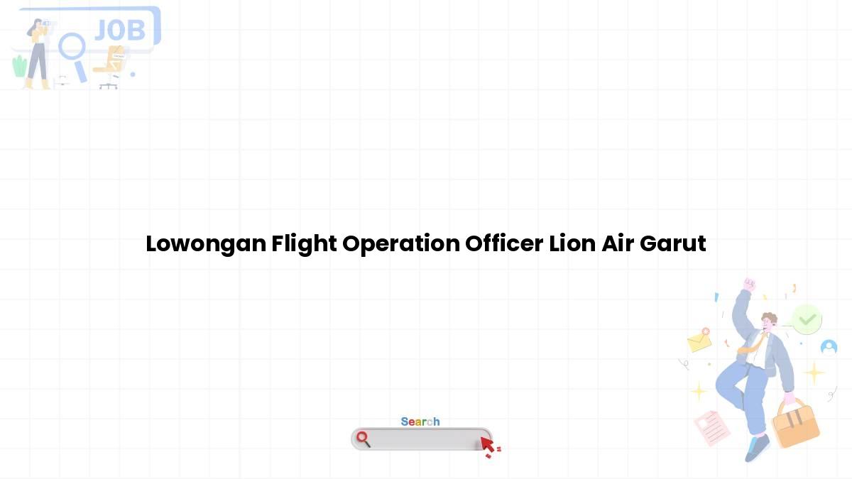 Lowongan Flight Operation Officer Lion Air Garut