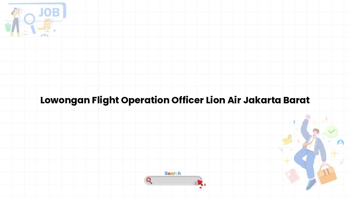 Lowongan Flight Operation Officer Lion Air Jakarta Barat