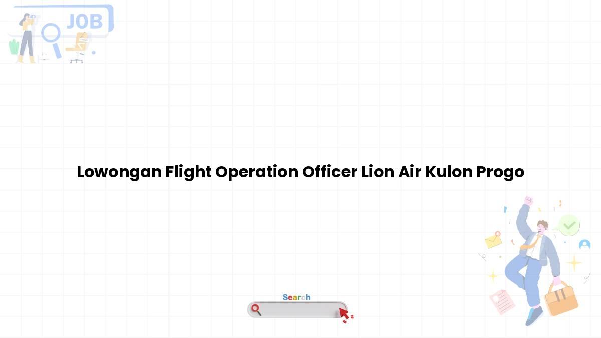 Lowongan Flight Operation Officer Lion Air Kulon Progo