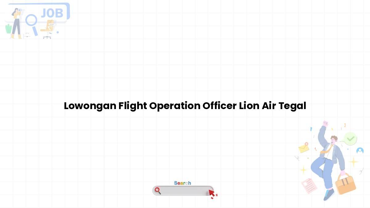 Lowongan Flight Operation Officer Lion Air Tegal