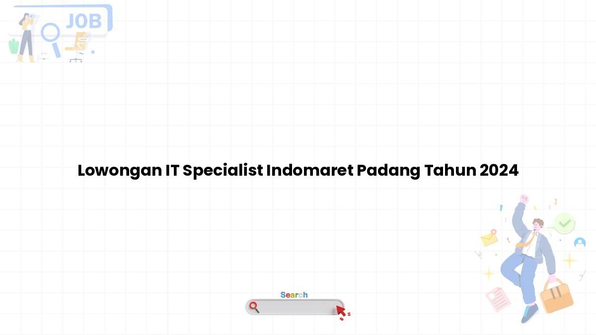 Lowongan IT Specialist Indomaret Padang Tahun 2024