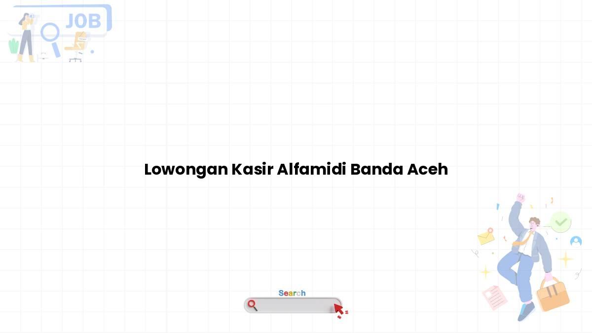 Lowongan Kasir Alfamidi Banda Aceh