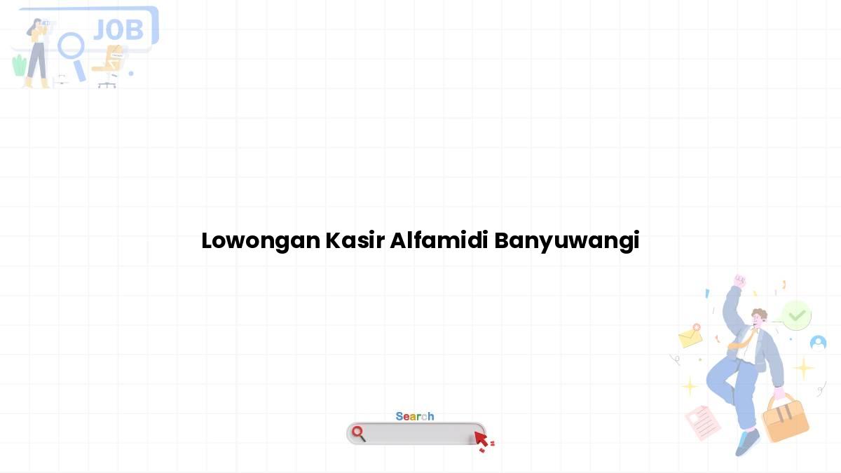 Lowongan Kasir Alfamidi Banyuwangi