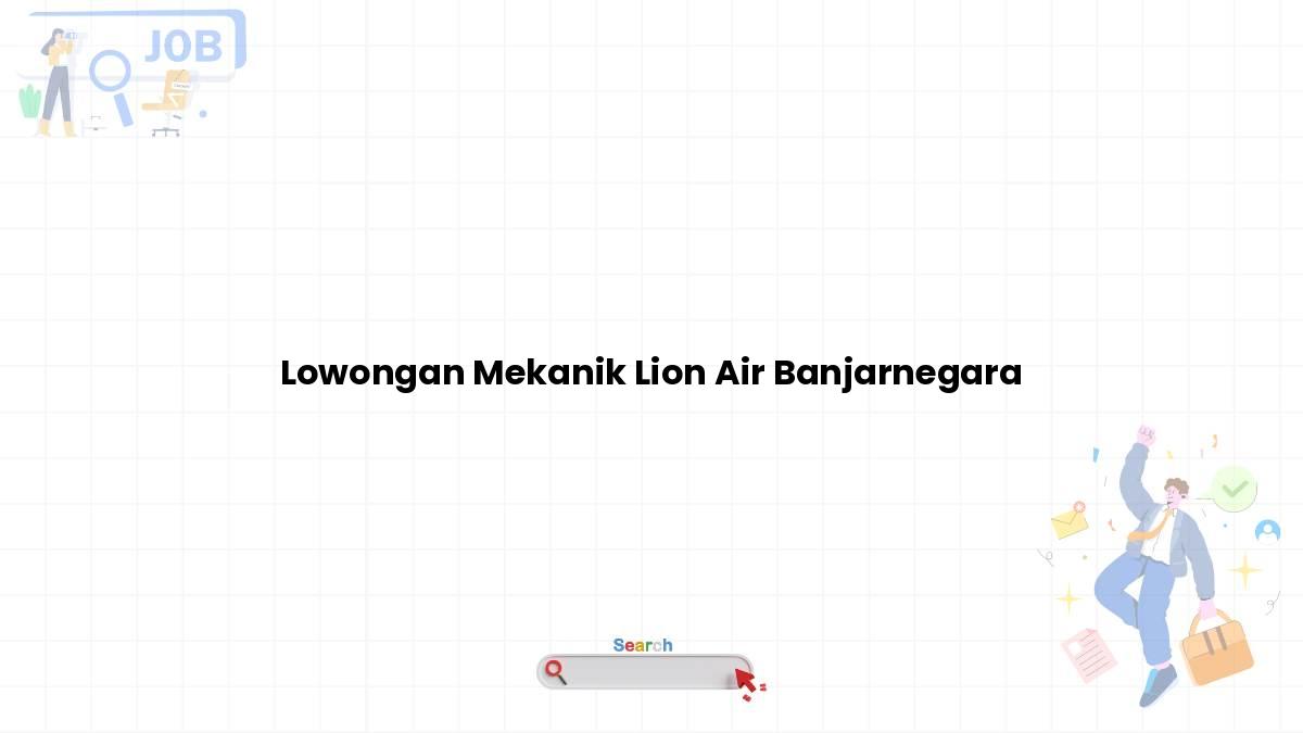 Lowongan Mekanik Lion Air Banjarnegara