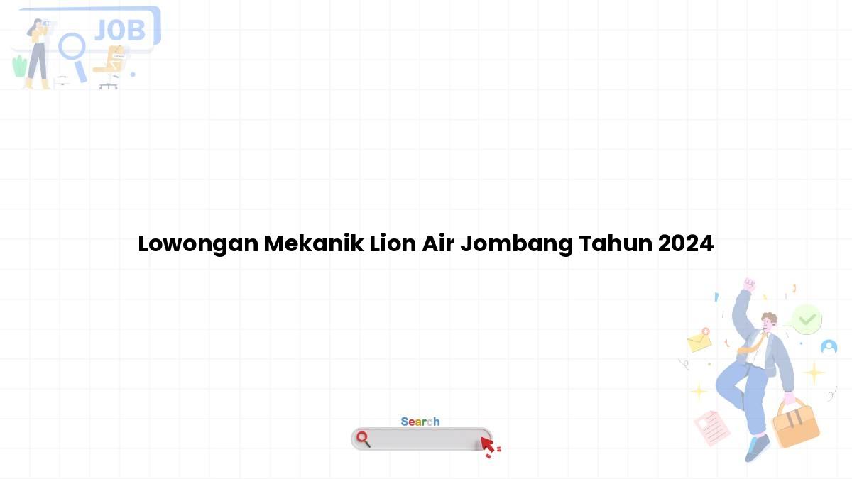 Lowongan Mekanik Lion Air Jombang Tahun 2024