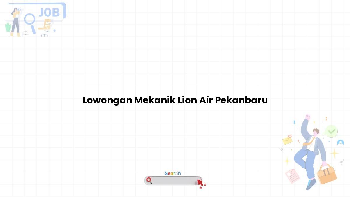 Lowongan Mekanik Lion Air Pekanbaru