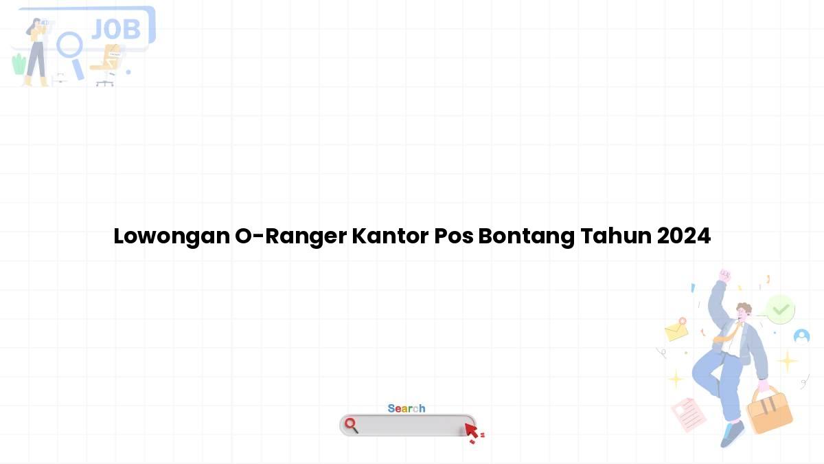 Lowongan O-Ranger Kantor Pos Bontang Tahun 2024