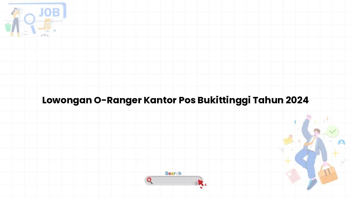 Lowongan O-Ranger Kantor Pos Bukittinggi Tahun 2024