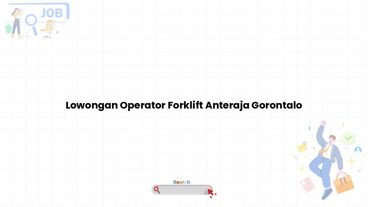 Lowongan Operator Forklift Anteraja Gorontalo