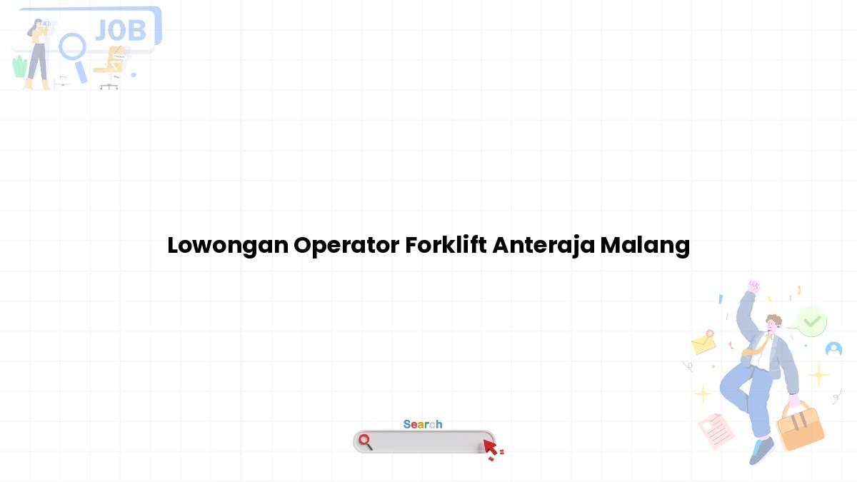 Lowongan Operator Forklift Anteraja Malang