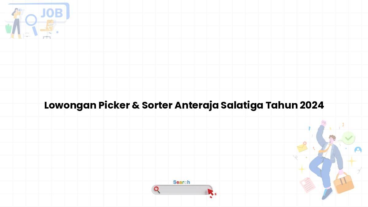 Lowongan Picker & Sorter Anteraja Salatiga Tahun 2024