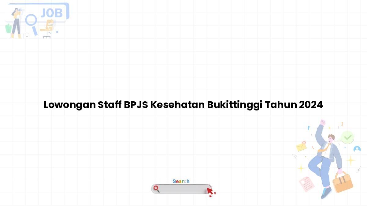 Lowongan Staff BPJS Kesehatan Bukittinggi Tahun 2024