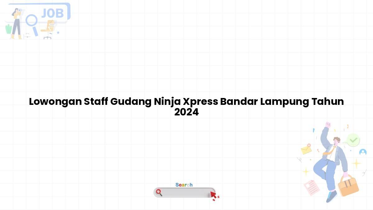 Lowongan Staff Gudang Ninja Xpress Bandar Lampung Tahun 2024