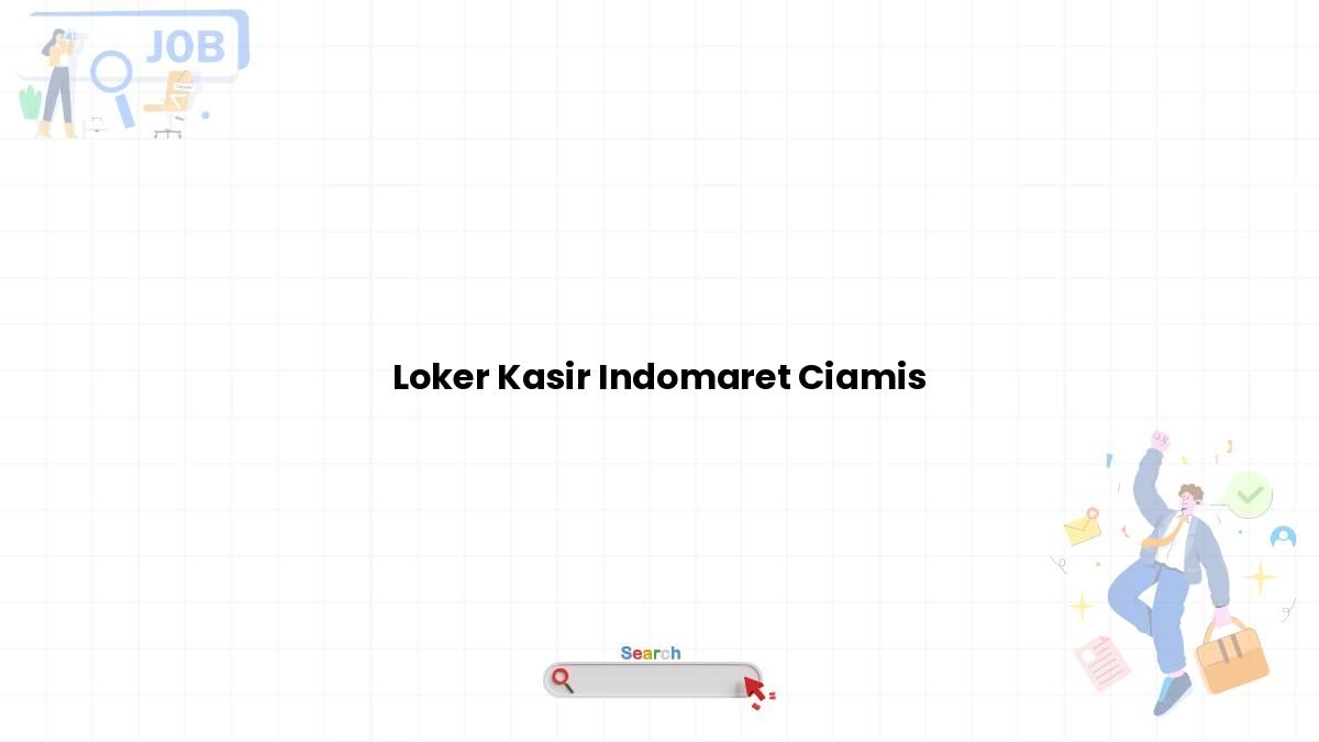 Loker Kasir Indomaret Ciamis