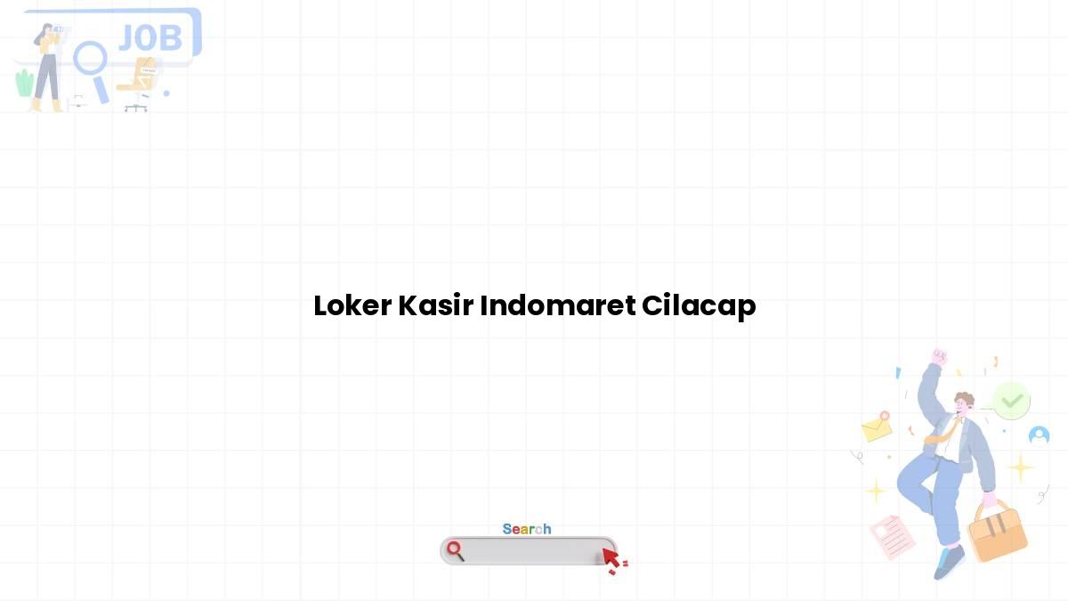Loker Kasir Indomaret Cilacap