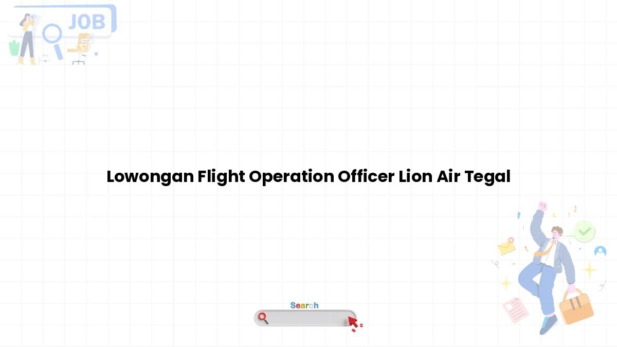 Lowongan Flight Operation Officer Lion Air Tegal