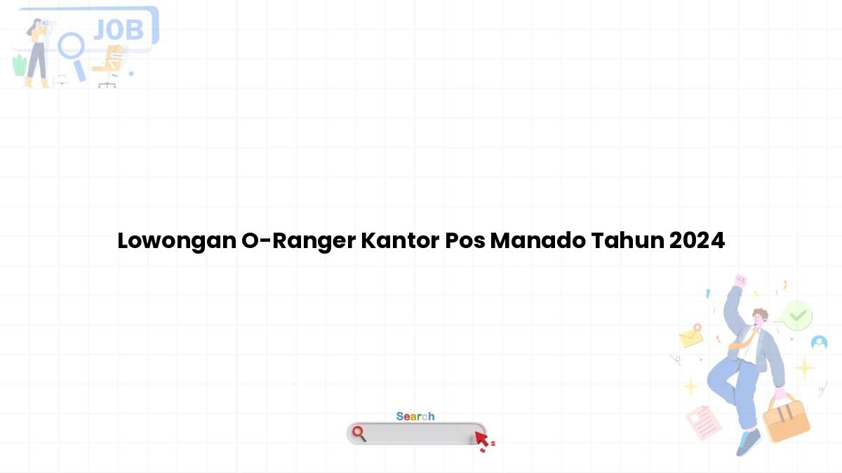 Lowongan O-Ranger Kantor Pos Manado Tahun 2024