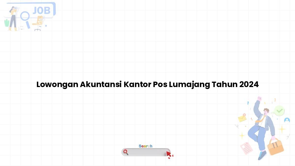 Lowongan Akuntansi Kantor Pos Lumajang Tahun 2024