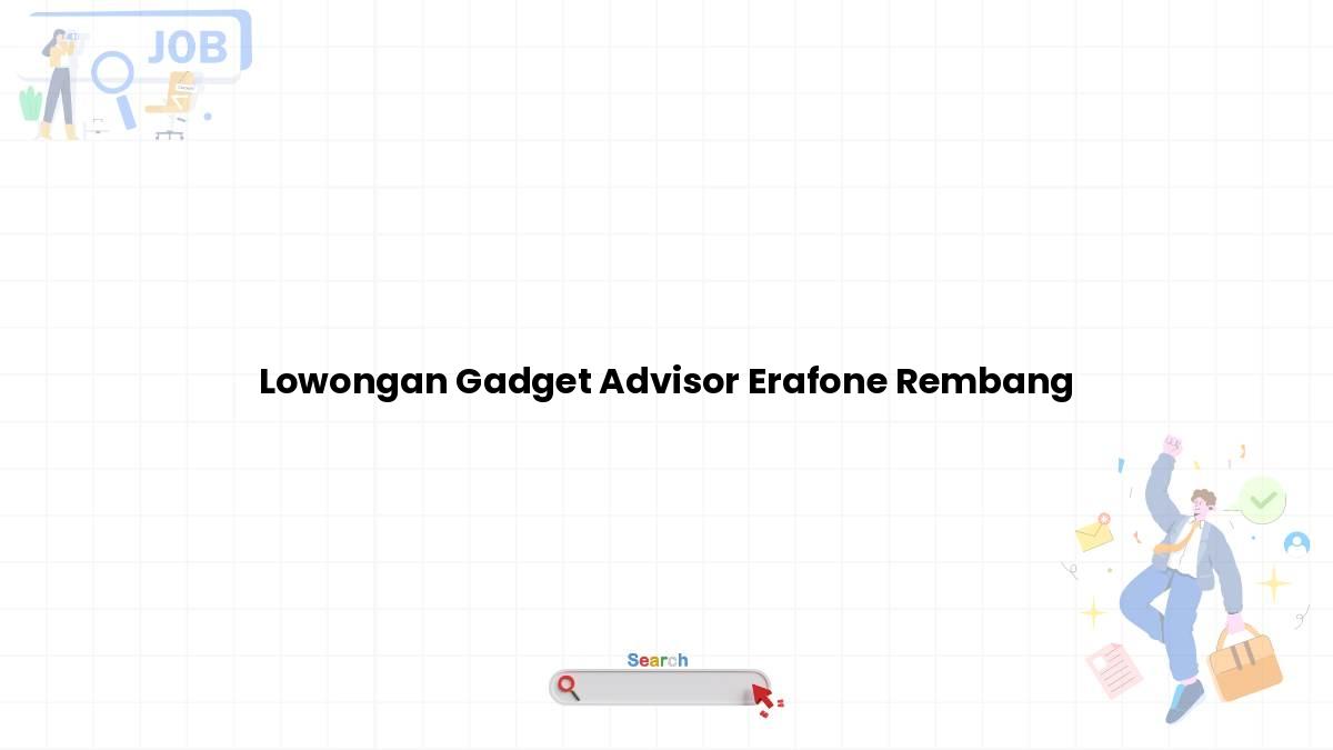 Lowongan Gadget Advisor Erafone Rembang