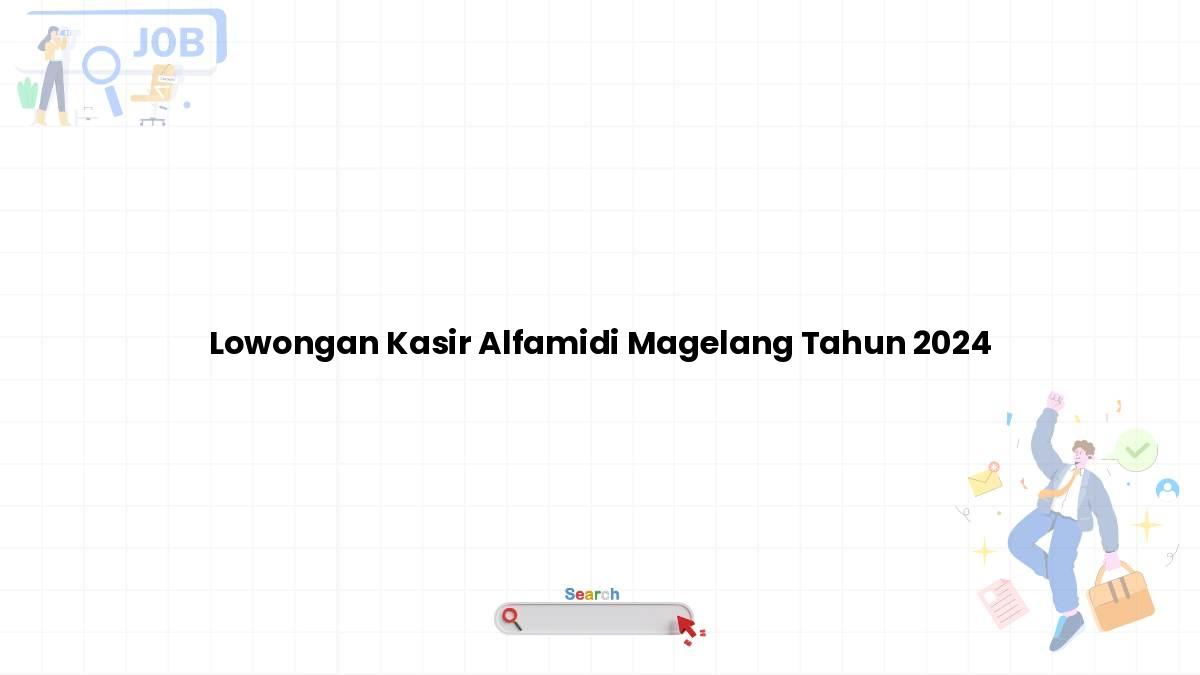 Lowongan Kasir Alfamidi Magelang Tahun 2024
