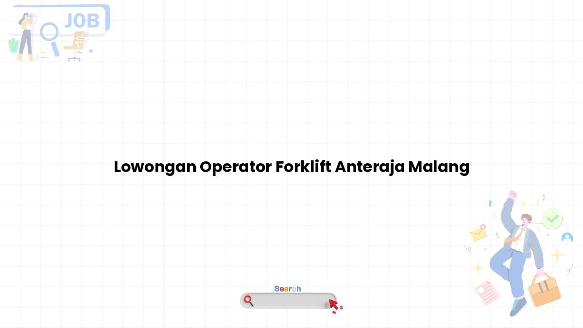 Lowongan Operator Forklift Anteraja Malang