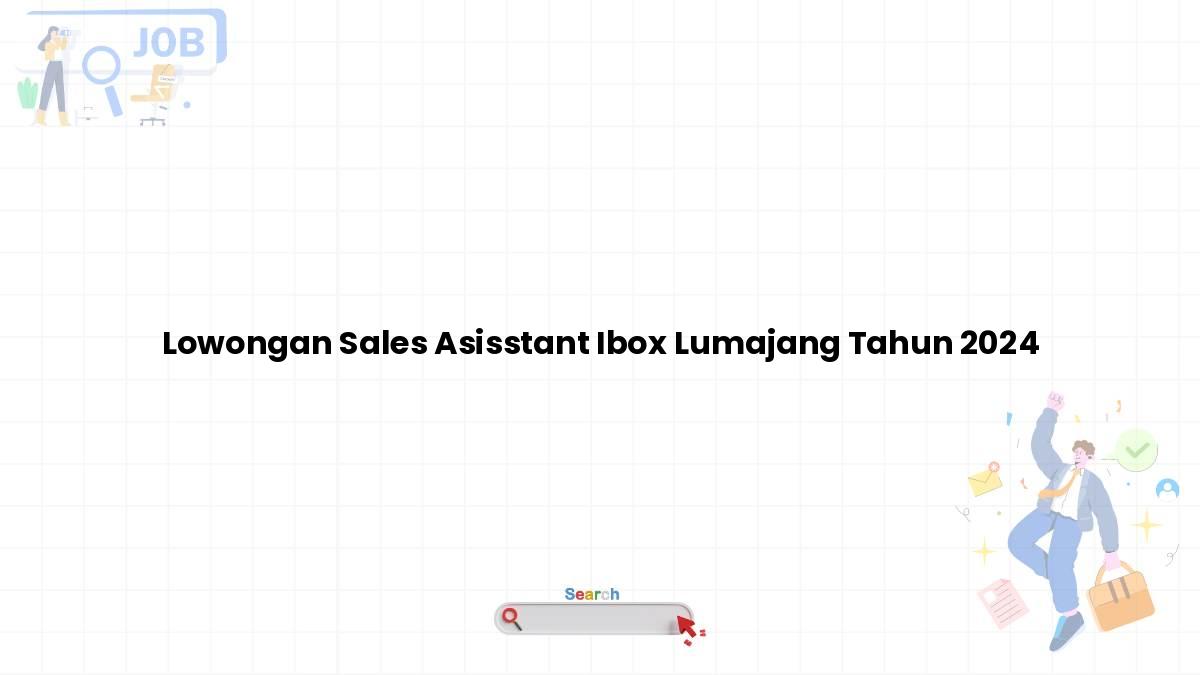 Lowongan Sales Asisstant Ibox Lumajang Tahun 2024