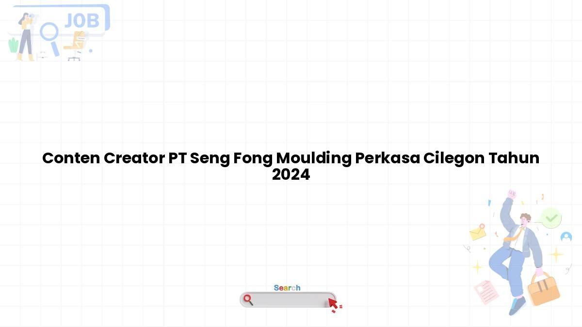 Conten Creator PT Seng Fong Moulding Perkasa Cilegon Tahun 2024