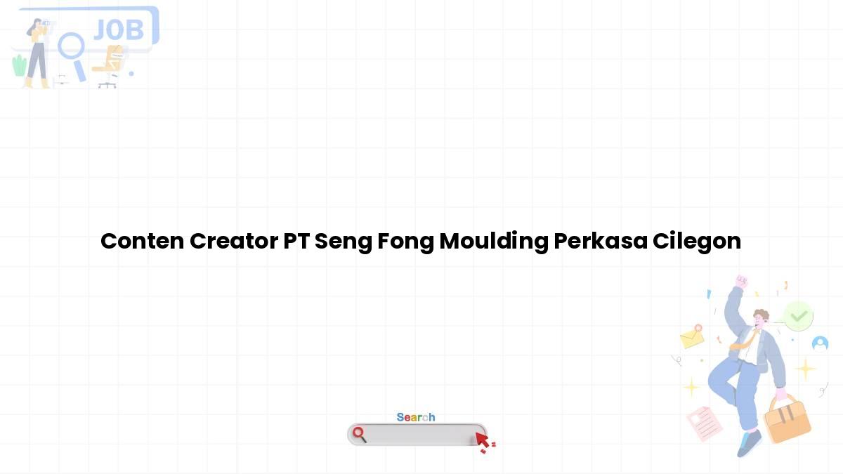 Conten Creator PT Seng Fong Moulding Perkasa Cilegon