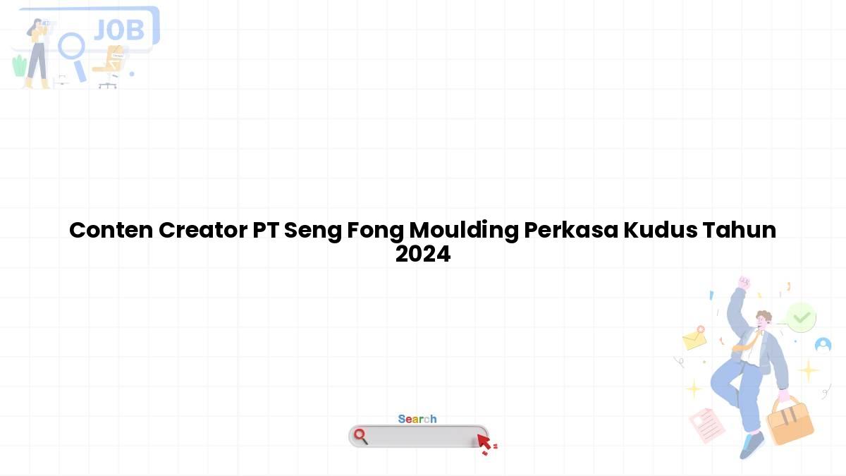 Conten Creator PT Seng Fong Moulding Perkasa Kudus Tahun 2024