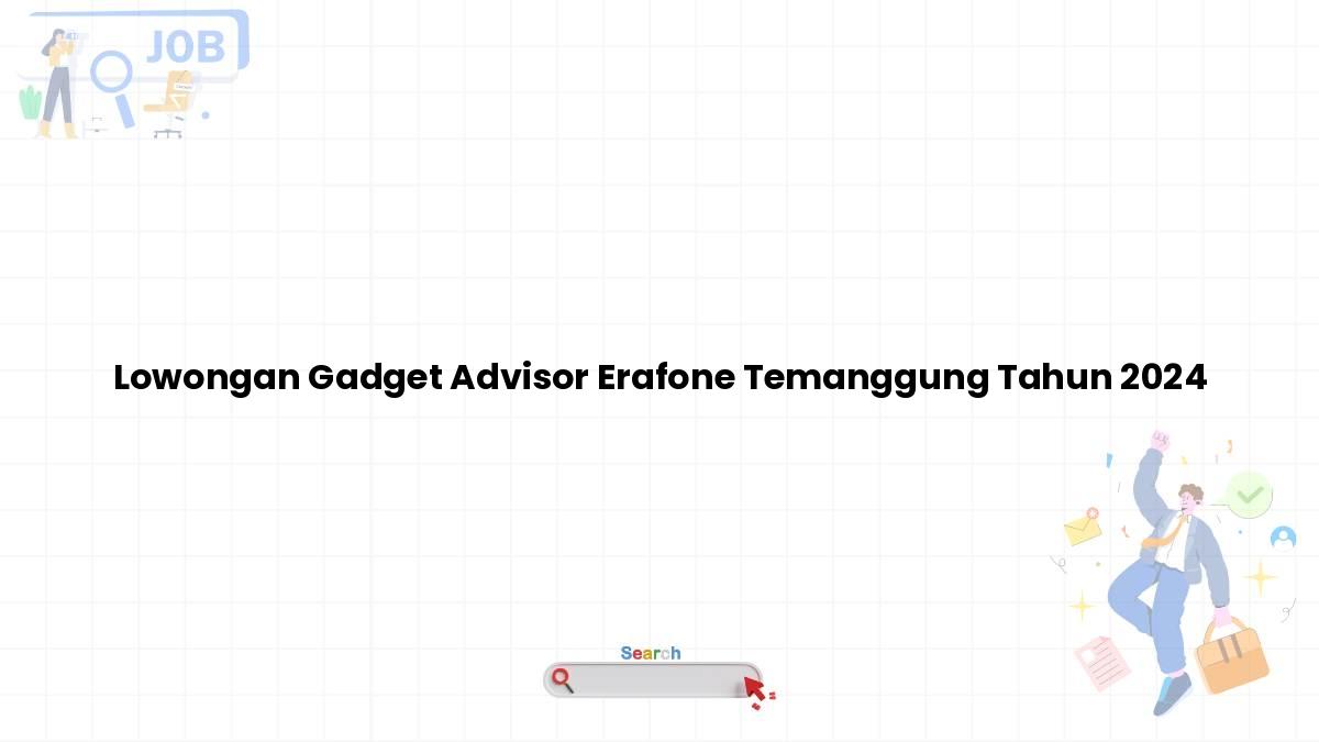 Lowongan Gadget Advisor Erafone Temanggung Tahun 2024